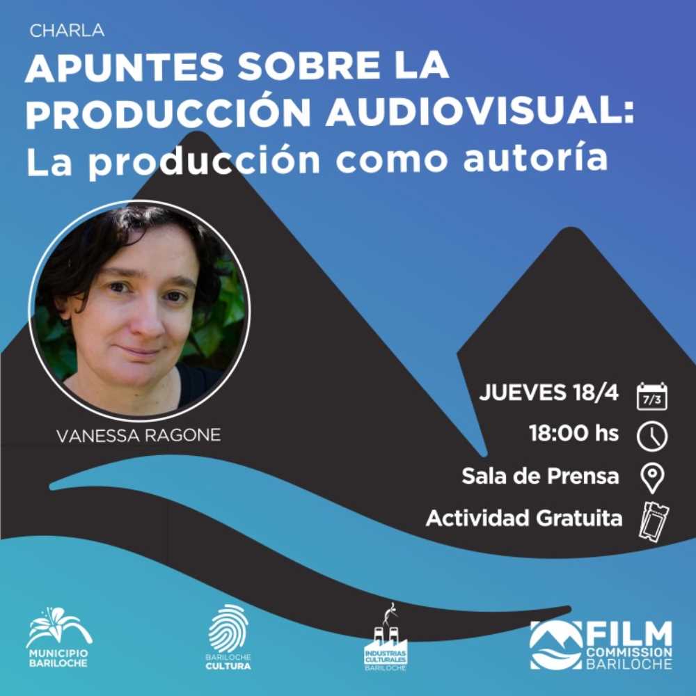 “Apuntes sobre producción audiovisual: la producción como autoría” charla a cargo de Vanessa Ragone